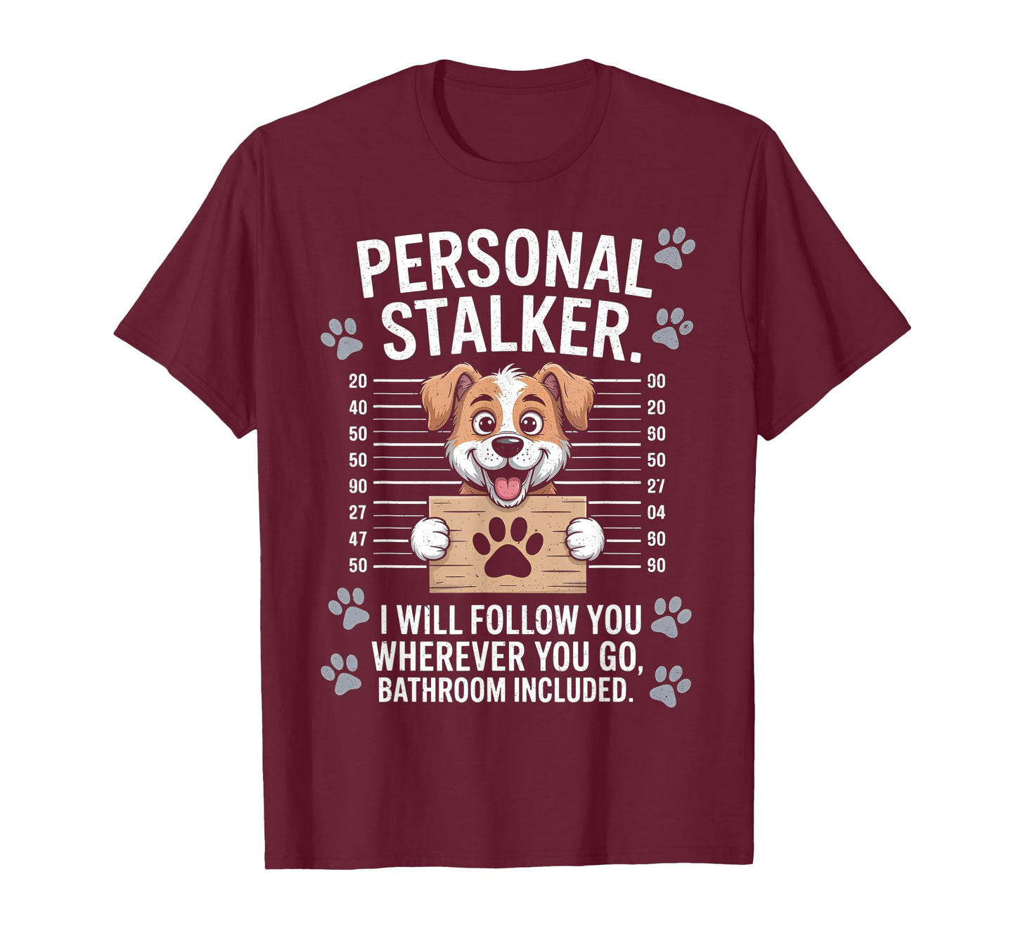 I Will Follow You Wherever You Go - Puppy Dog Owner Lover T-Shirt