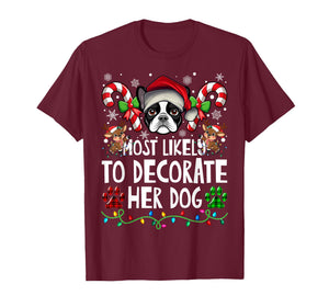 Most Likely Decorate Her Boston Terrier Dog Ugly Christmas T-Shirt