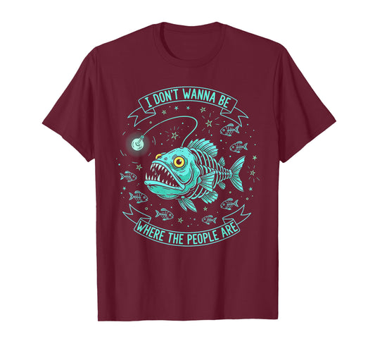 I Don't Wanna Be Where The People are Sarcastic Anglerfish T-Shirt
