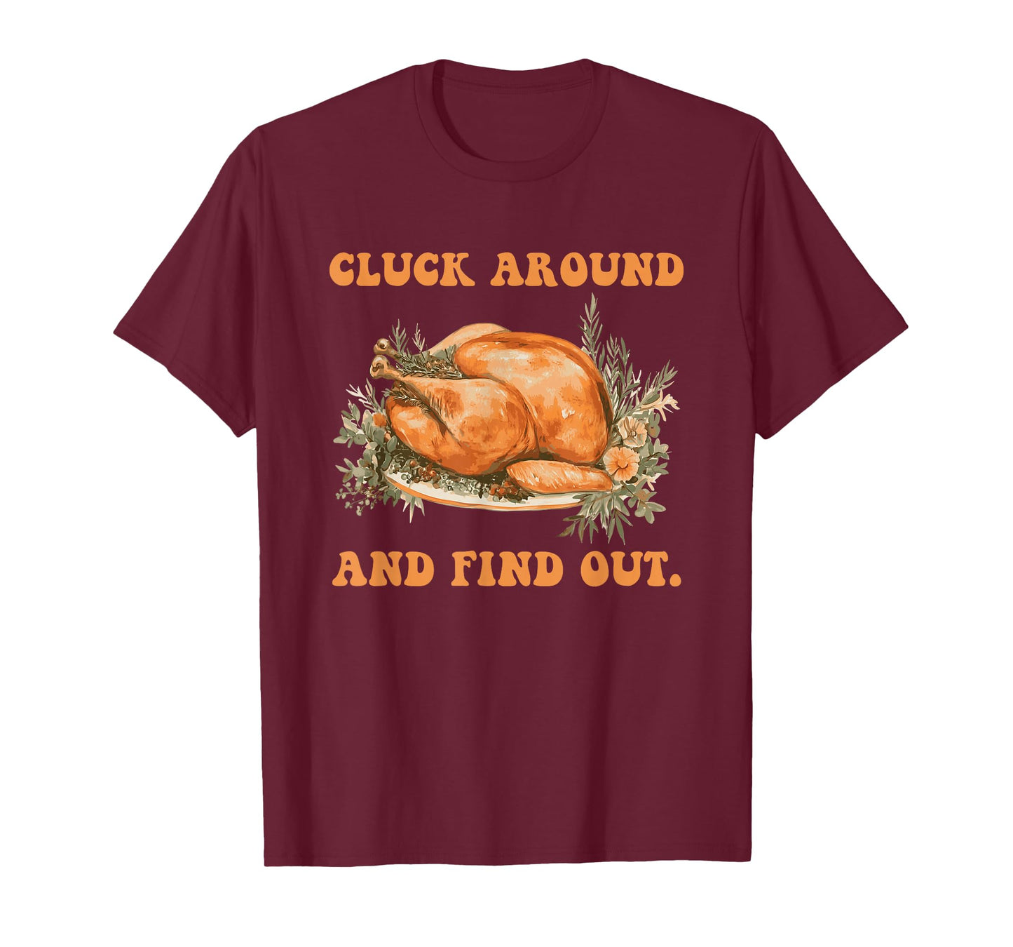 Cluck Around and Find Out Turkey Thanksgiving Design T-Shirt