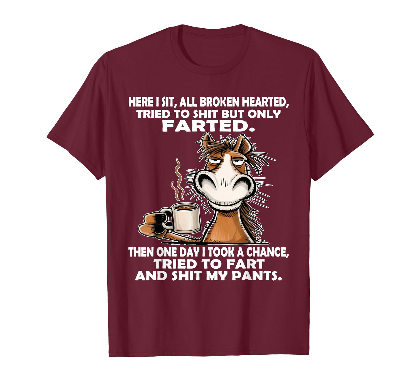 Here I Sit So Broken Hearted Went to Shit But Only Farted T-Shirt