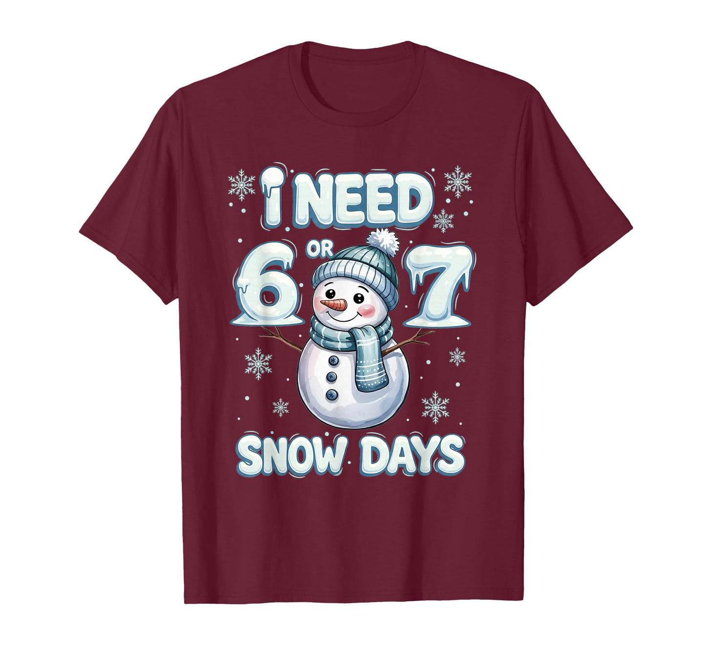 I Need 6 7 Snow Days Funny Snowy Day Teacher and School T-Shirt