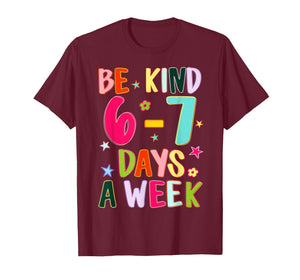 Be Kind 6-7 Days A Week Kindness Teacher Kid Funny Six Seven T-Shirt