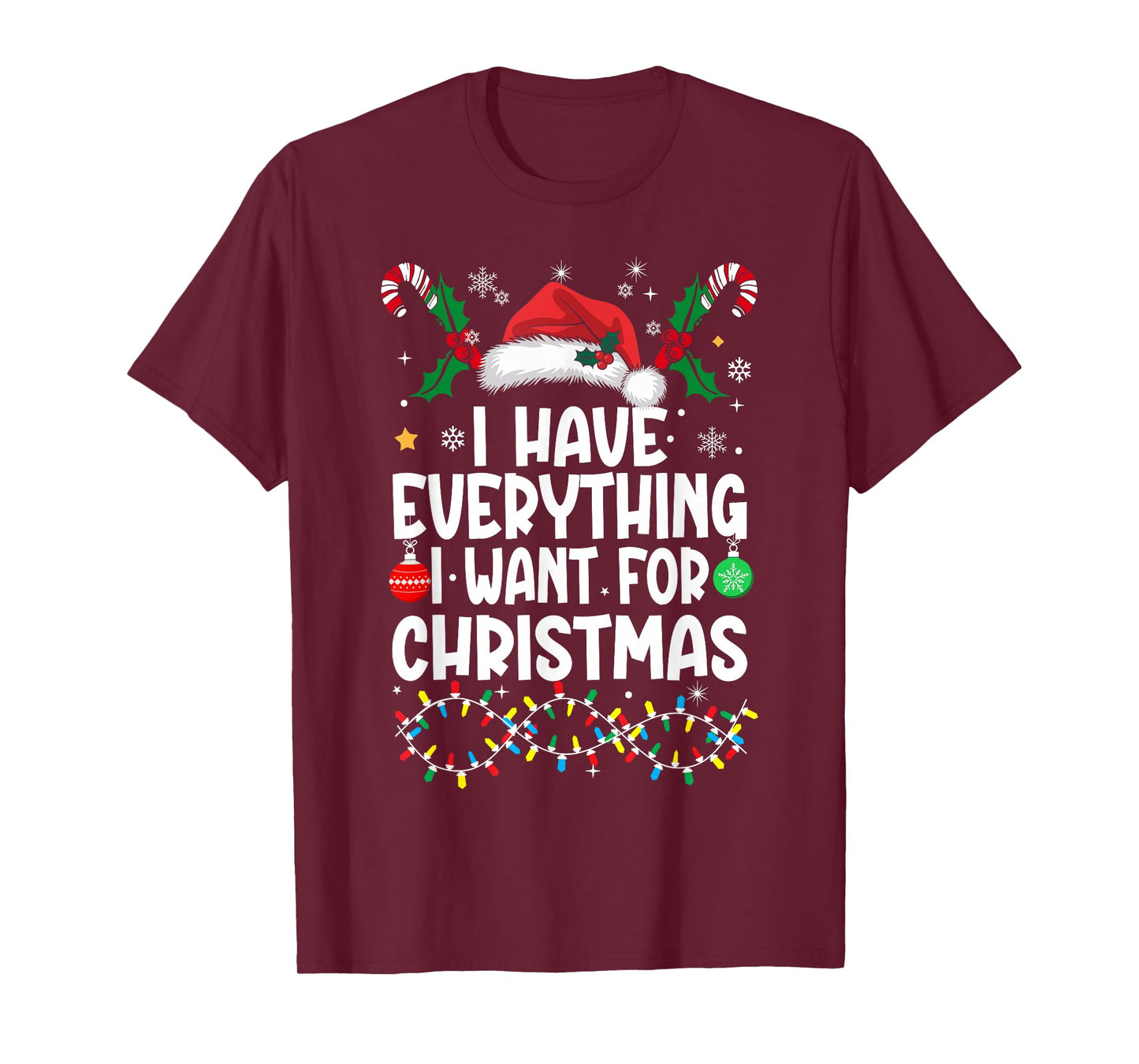 I Have Everything I Want for Christmas Its Me I'm Everything T-Shirt
