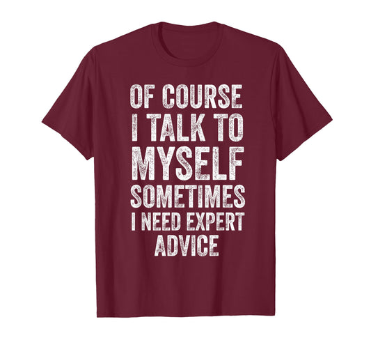 of Course I Talk to Myself Funny Sarcastic Quote T-Shirt
