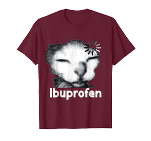 Funny Ibuprofen Cat Meme with Cringe Ugly Feline Face T-Shirt