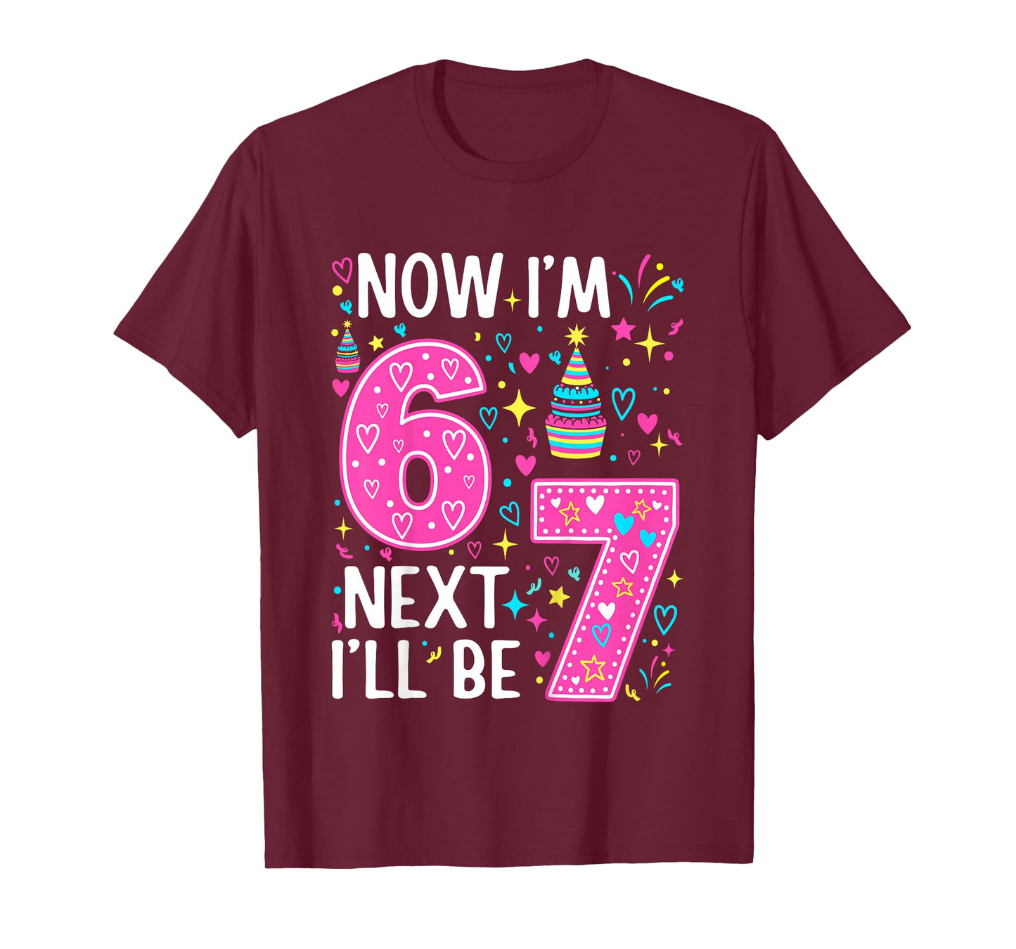 6 Year Old Birthday Girls Kids Now I'm 6 Next Year I'll be 7 T-Shirt