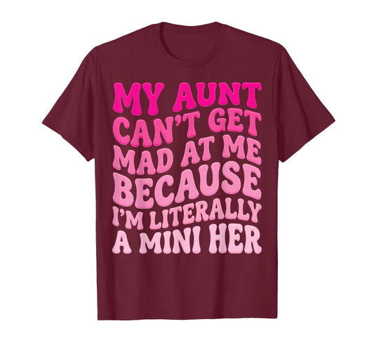 My Aunt Can't Get Mad at Me Because I'm Literally A Mini Her T-Shirt