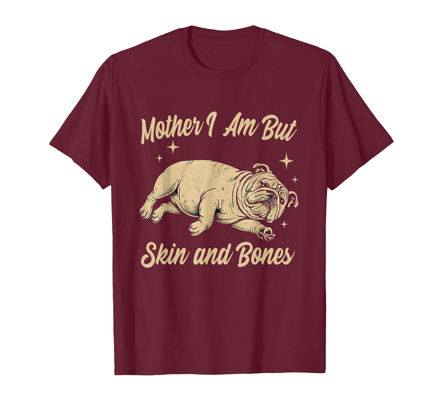 Mother I Am But Skin and Bones Funny Dog Lover T-Shirt