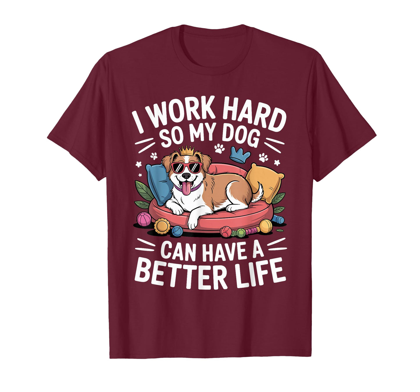 I Work Hard So My Dog Lives Better – Funny Dog Lover Tee T-Shirt