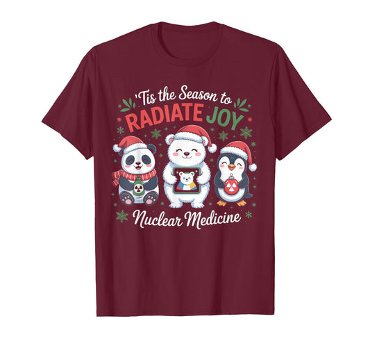 Tis' The Season to Radiate Joy Nuclear Medicine T-Shirt