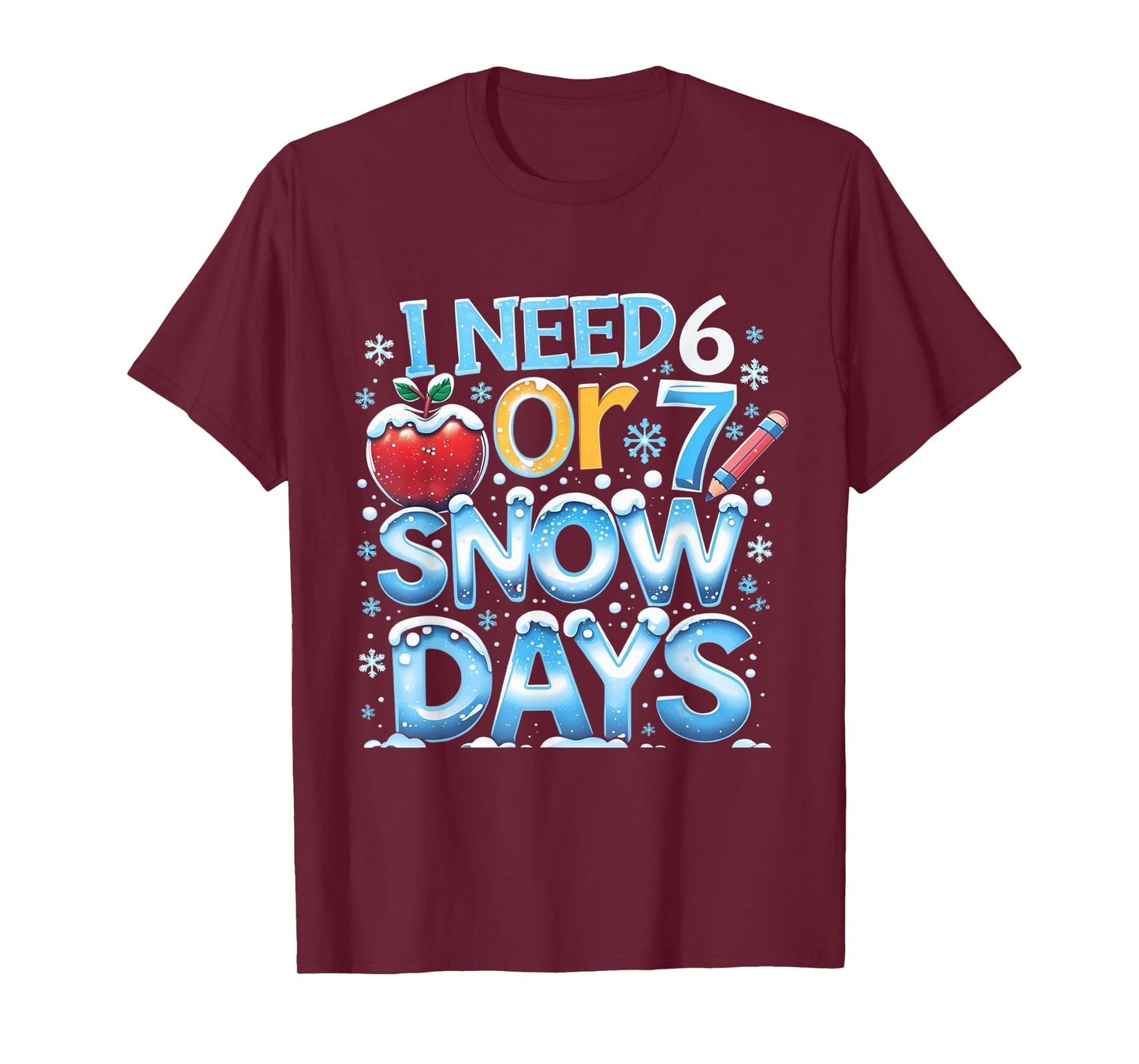 I Need 6 7 Snow Days Funny 67 Teacher Winter School T-Shirt