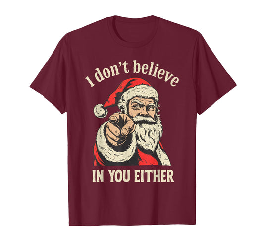 I Don't Believe in You Either Santa T-Shirt