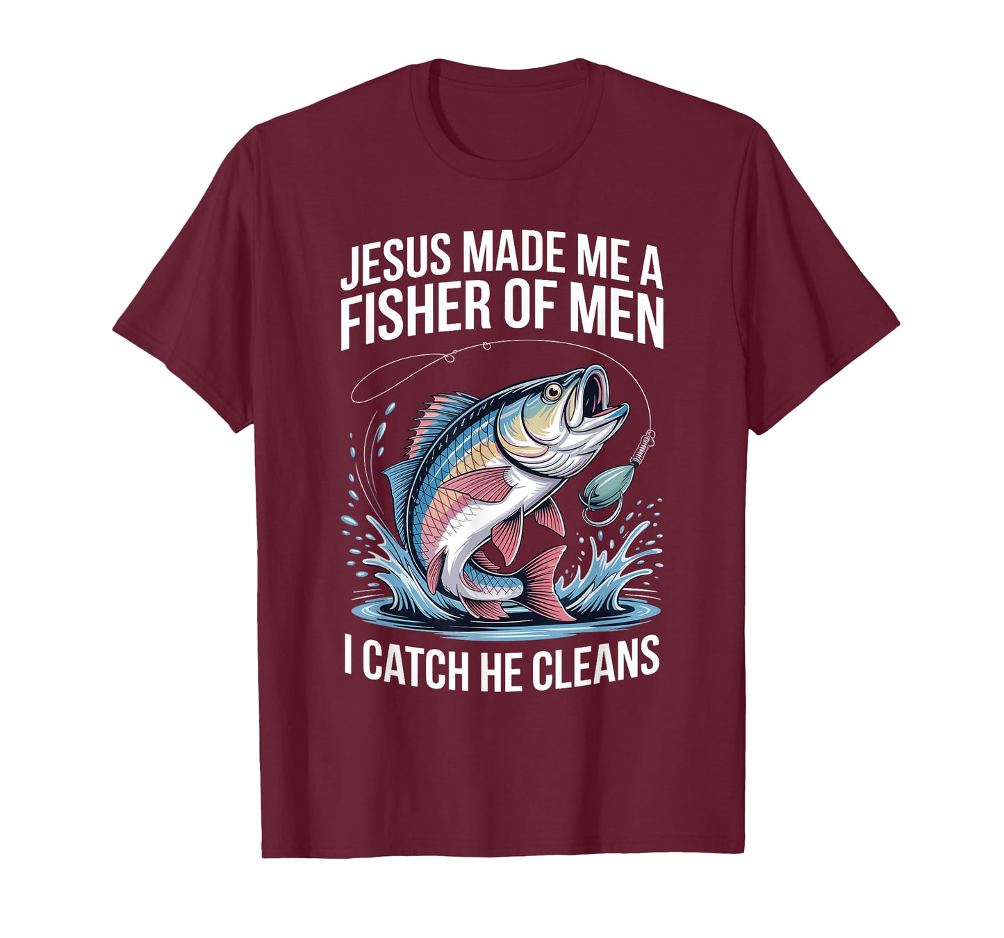 Jesus Made Me A Fisher of Men I Catch He Cleans T-Shirt