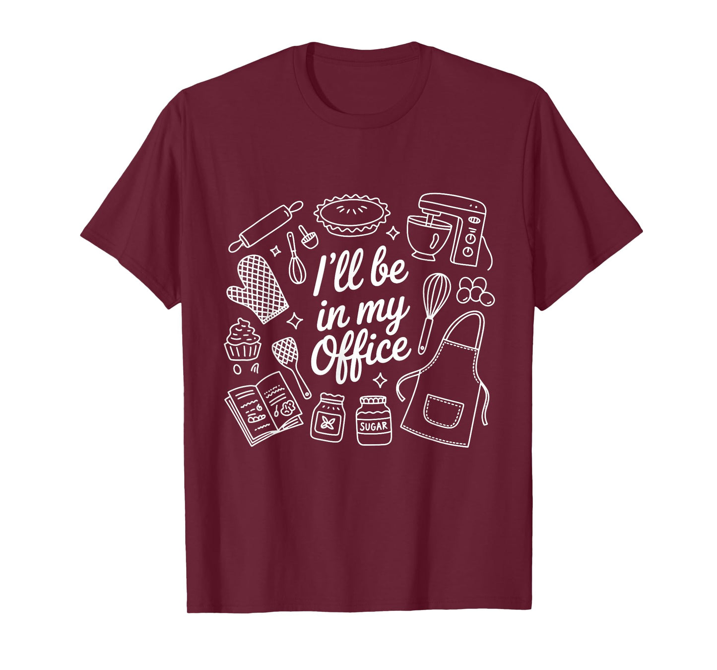 I'll Be in My Office Baking T-Shirt