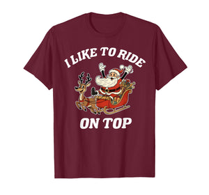 I Like to Ride On Top Santa Inappropriate Christmas Adult T-Shirt