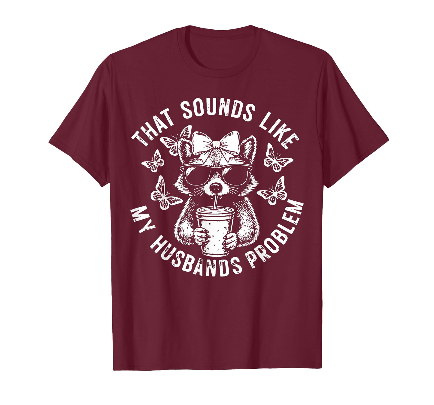 That Sounds Like My Husbands Problem Funny Wife Raccoon T-Shirt