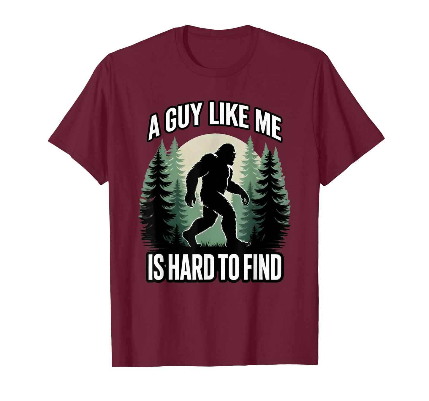 A Guy Like Me is Hard to Find Funny Bigfoot T-Shirt
