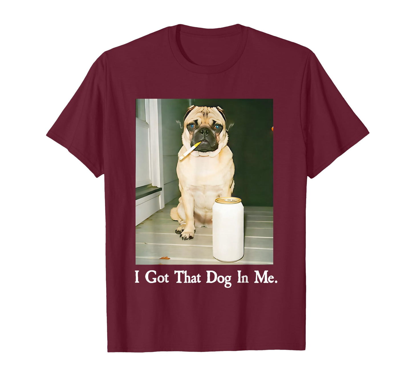 I Got That Dog in Me Pug Smoking Beer T-Shirt