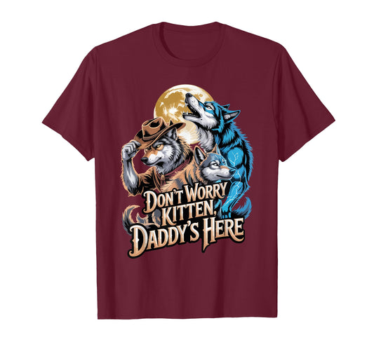 Funny Alpha Wolf Don’t Worry Kitten Daddy’s Here Moon T-Shirt