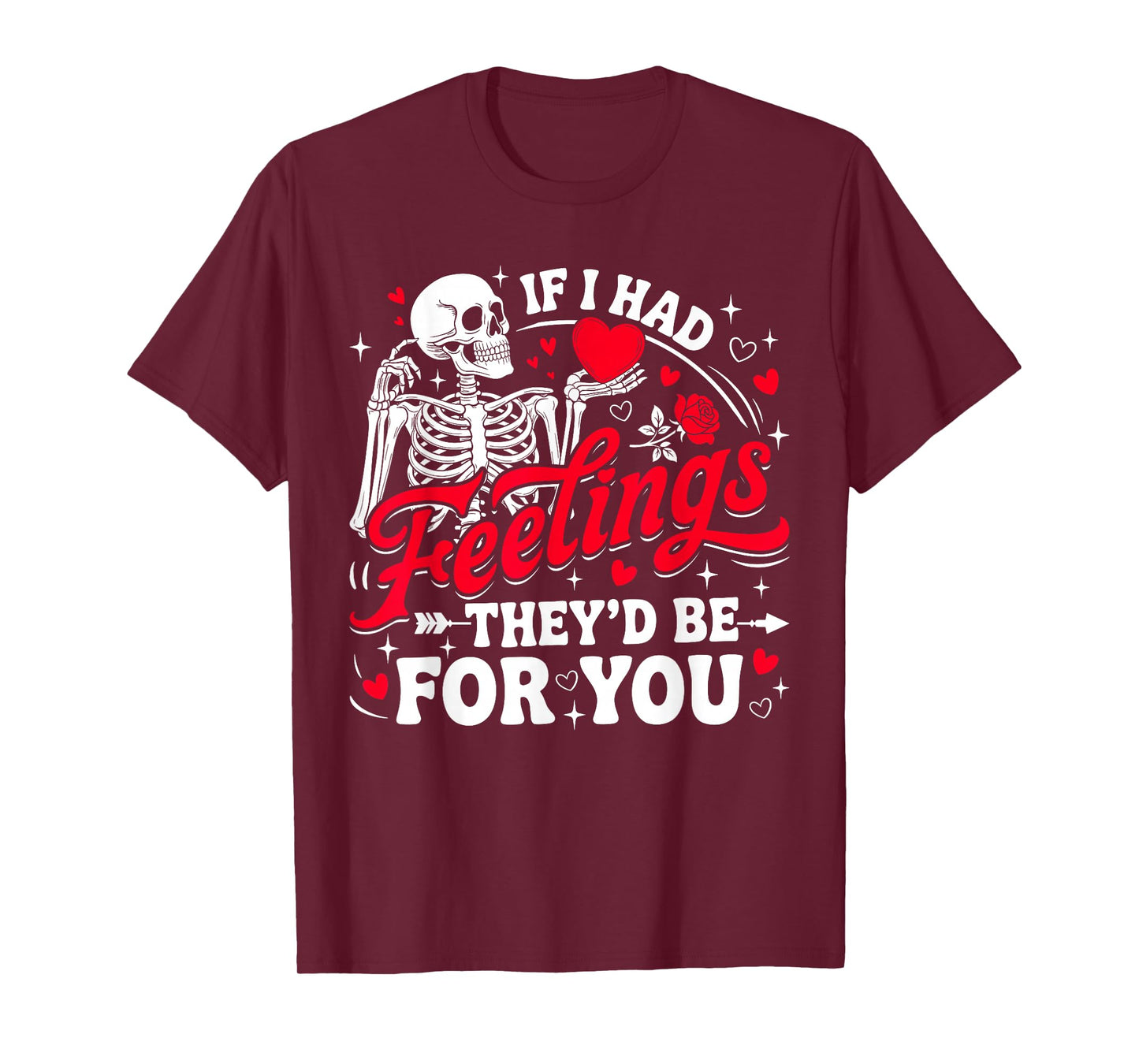 If I Had Feelings They'd Be for You Funny Skeleton Valentine T-Shirt