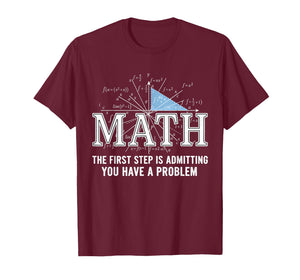 Math The First Step is Admitting You Have A Problem Men T-Shirt