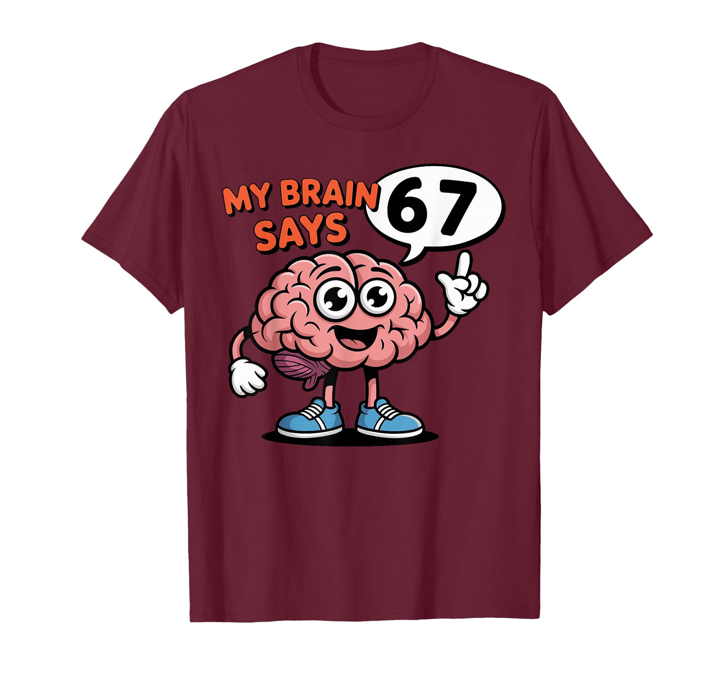 My Brain Says 6 7 Funny Six Seven Meme 67 Cartoon Design T-Shirt