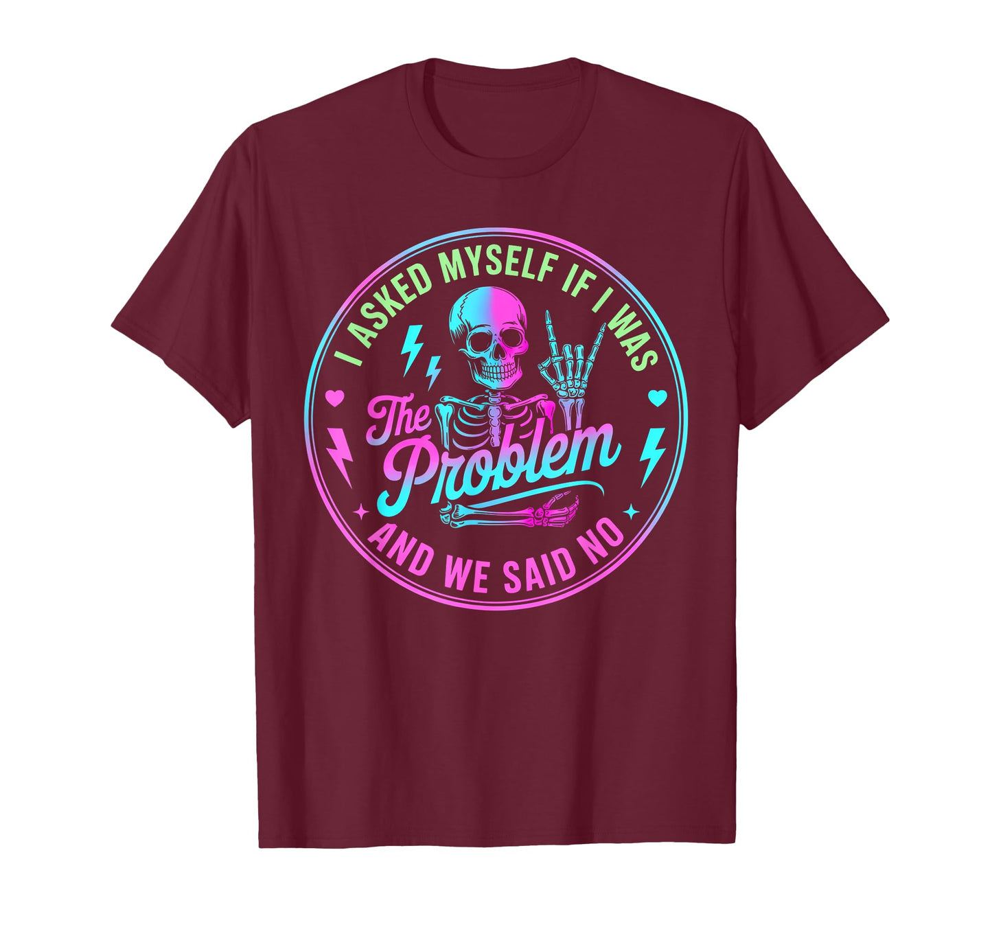 Skeleton I Asked Myself If I was The Problem and We Said No T-Shirt