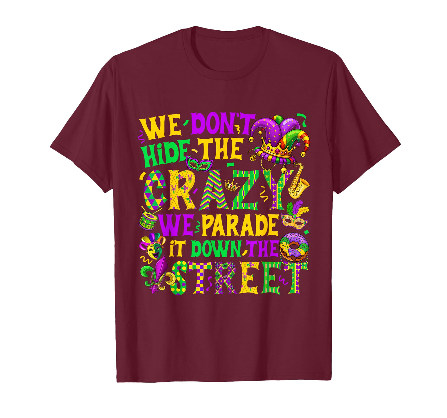 We Don't Hide Crazy We Parade It Down The Street Mardi Gras T-Shirt