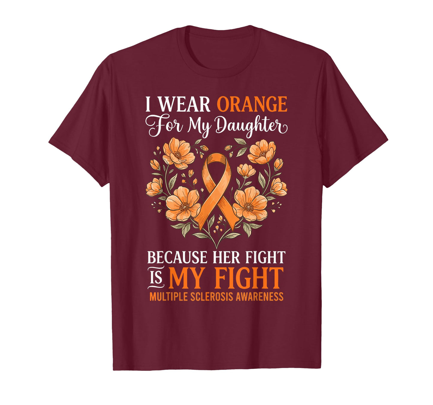 I Wear Orange for My Daughter Multiple Sclerosis Awareness T-Shirt