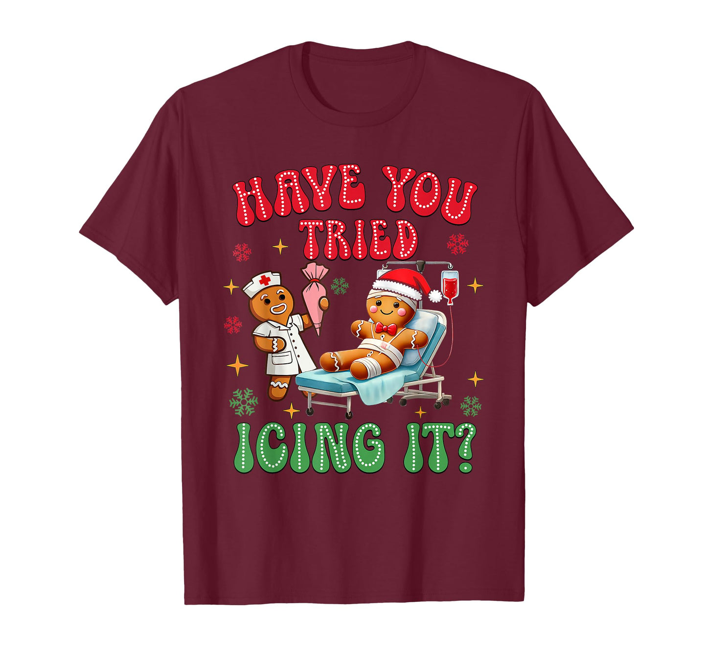 Have You Tried Icings It Gingerbread Nurse Christmas T-Shirt