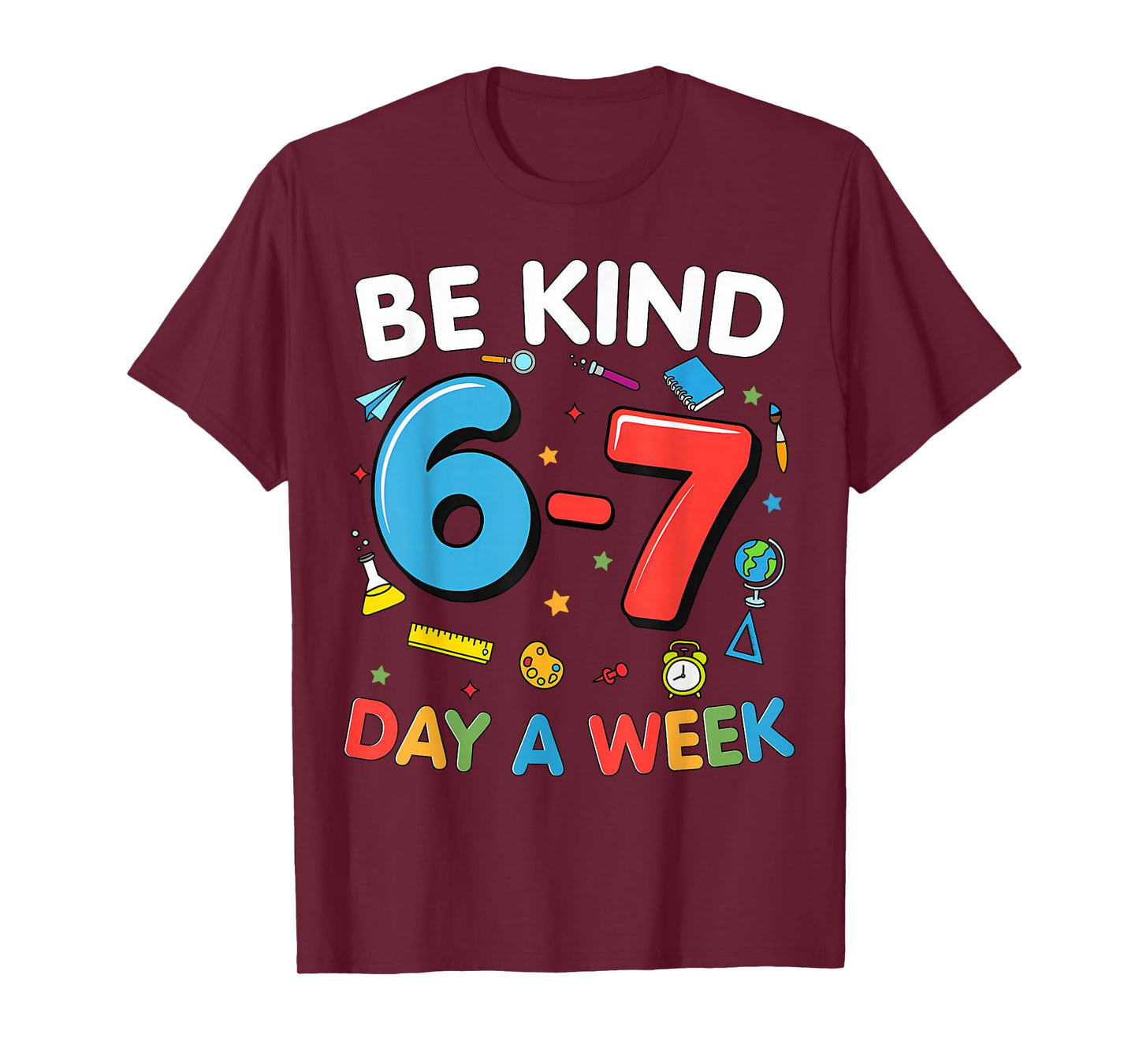Be Kind 6-7 Days A Week Kindness Teacher Kids Six Seven Meme T-Shirt
