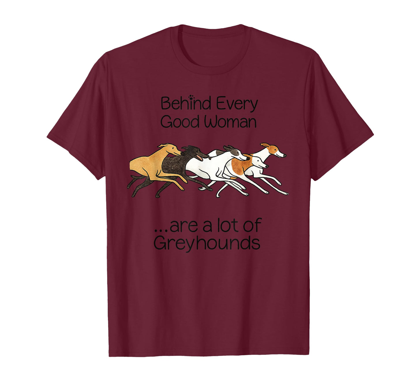 Behind Every Good Woman are q lot of Greyhounds T-Shirt