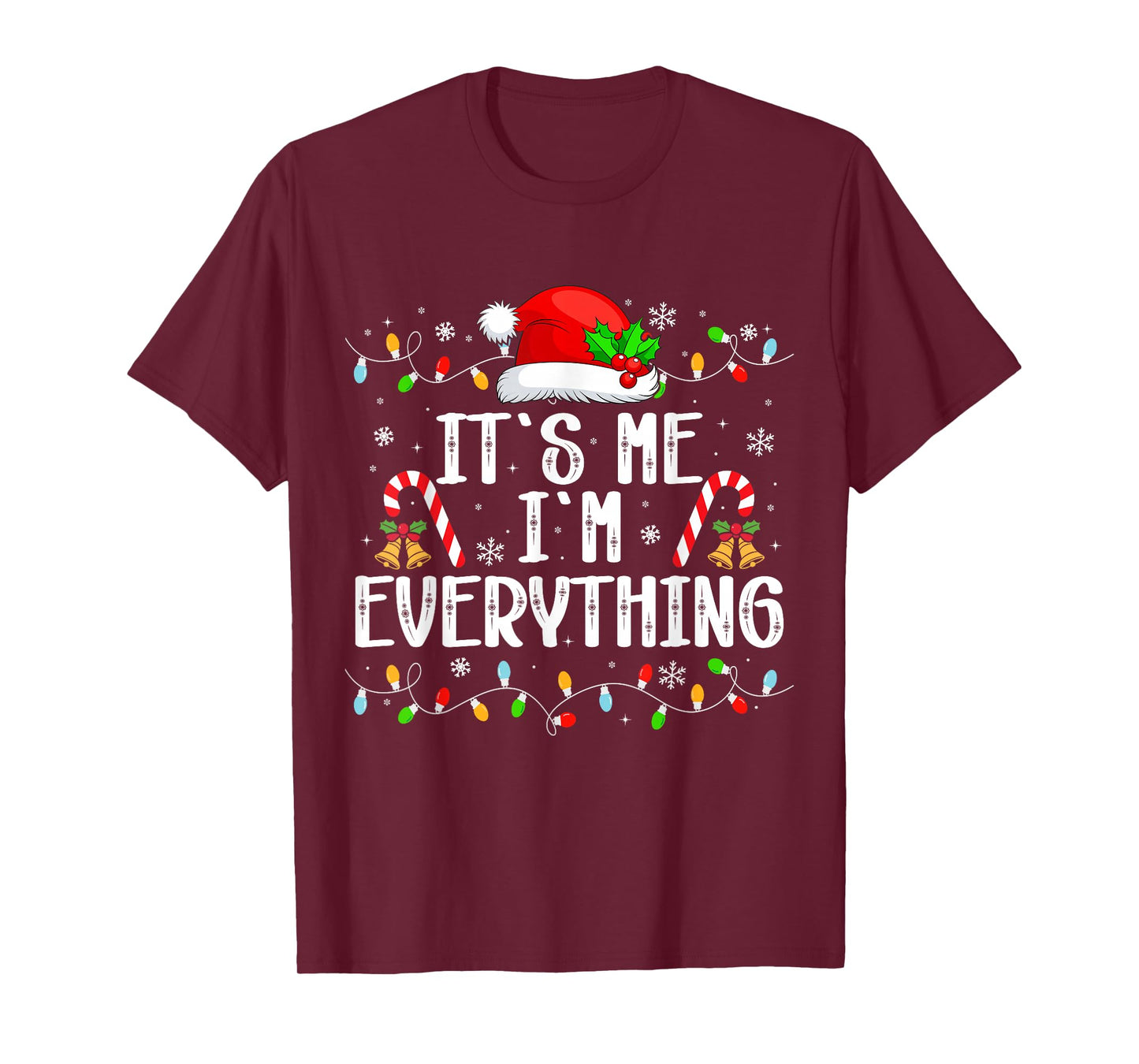 I Have Everything I Want for Christmas Its Me I'm Everything T-Shirt
