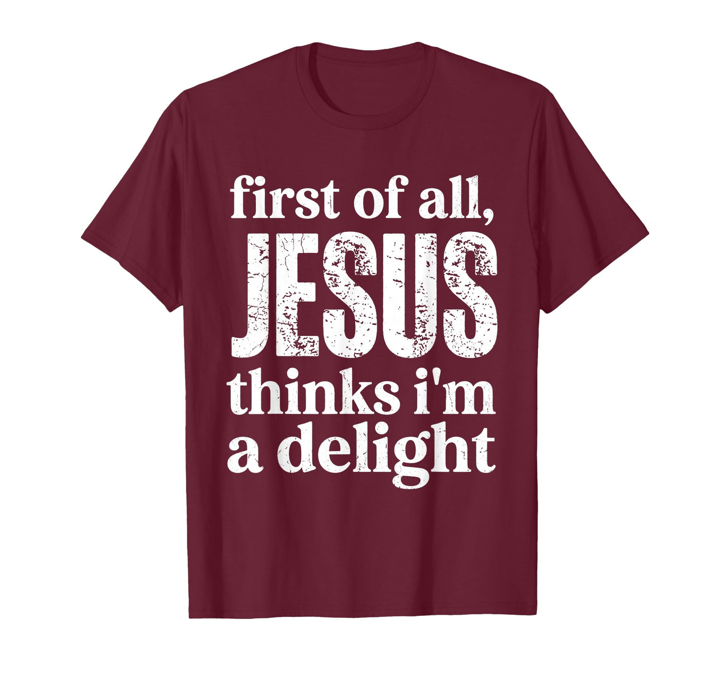 First of All Jesus Thinks I'm A Delight Vintage Retro Funny T-Shirt