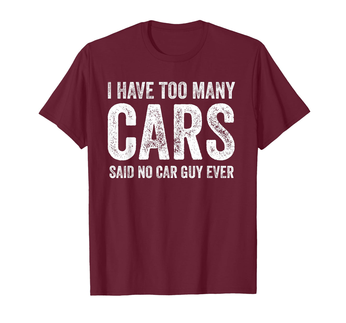 Too Many Cars Said No Car Guy Ever Funny Garage T-Shirt