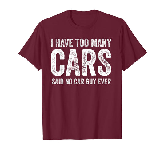 Too Many Cars Said No Car Guy Ever Funny Garage T-Shirt
