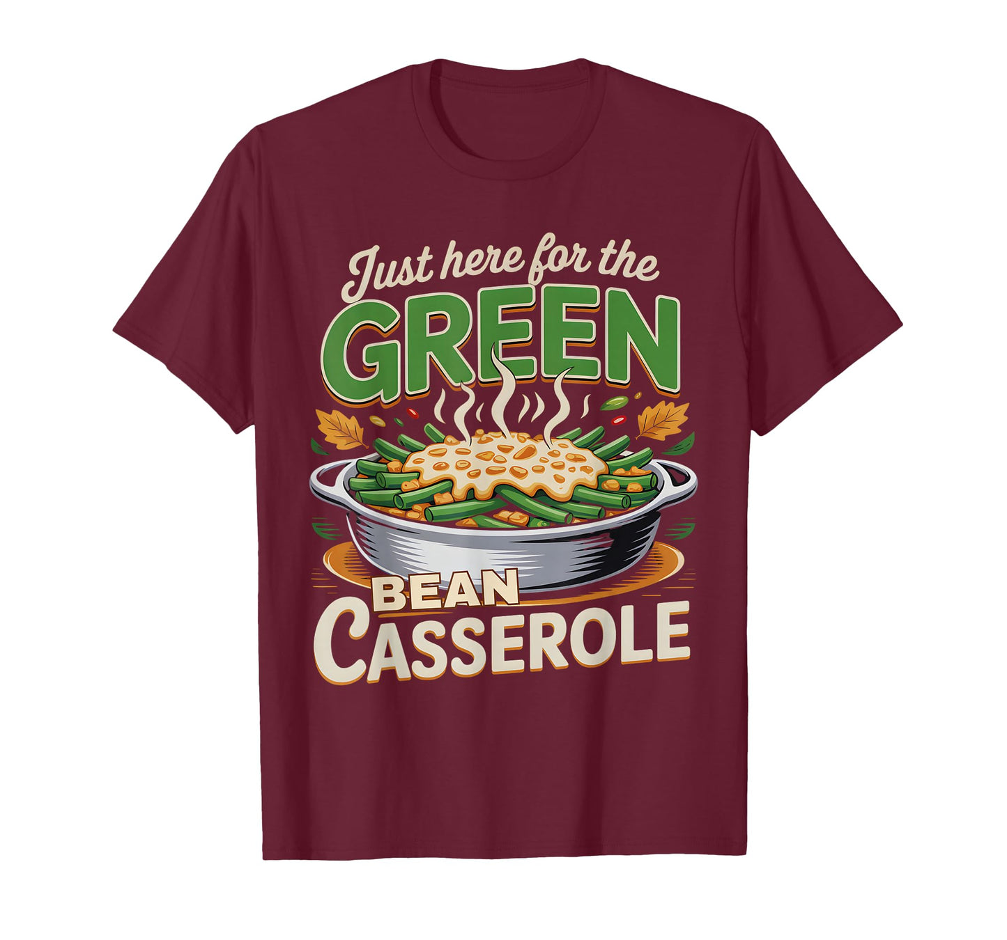 Thanksgiving Food Just Here for The Green Bean Casserole T-Shirt