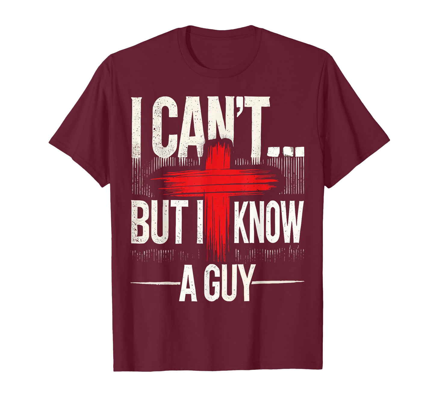 I Can't But I Know A Guy Jesus with Cross Christian T-Shirt