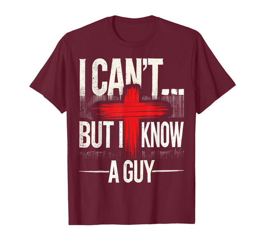 I Can't But I Know A Guy Jesus with Cross Christian T-Shirt