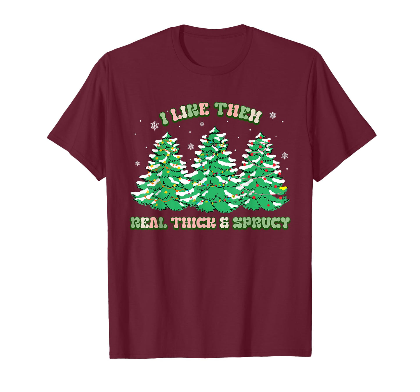 I Like Them Real Thick and Sprucy Christmas for Women T-Shirt