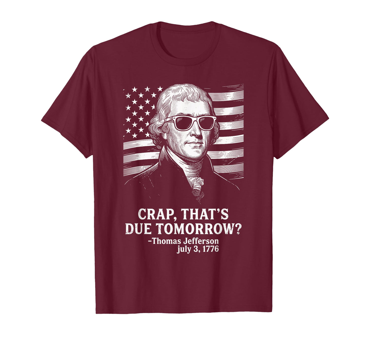 Crap That's Due Tomorrow Thomas Jefferson Funny 4th of July T-Shirt