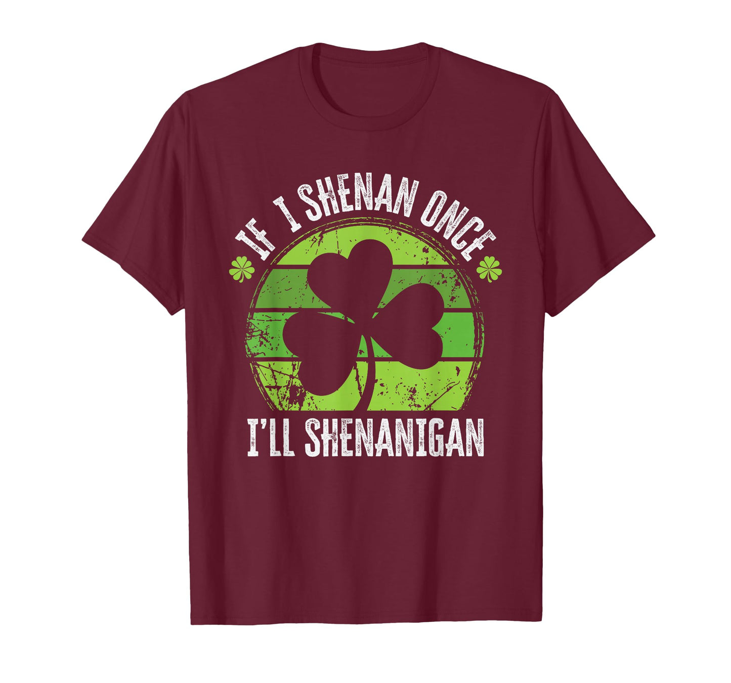 If I Shenan Once I'll Shenanigan Shamrock St Patricks Day T-Shirt