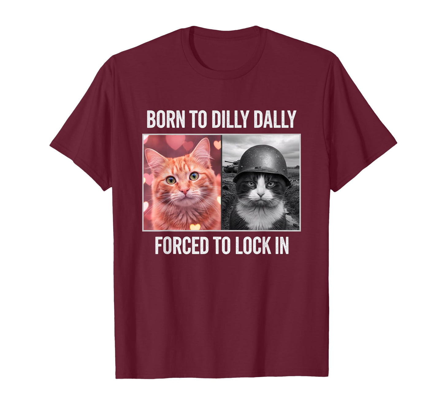 Born to Dilly Dally Forced to Lock in Cat Meme - Funny Cat-L T-Shirt
