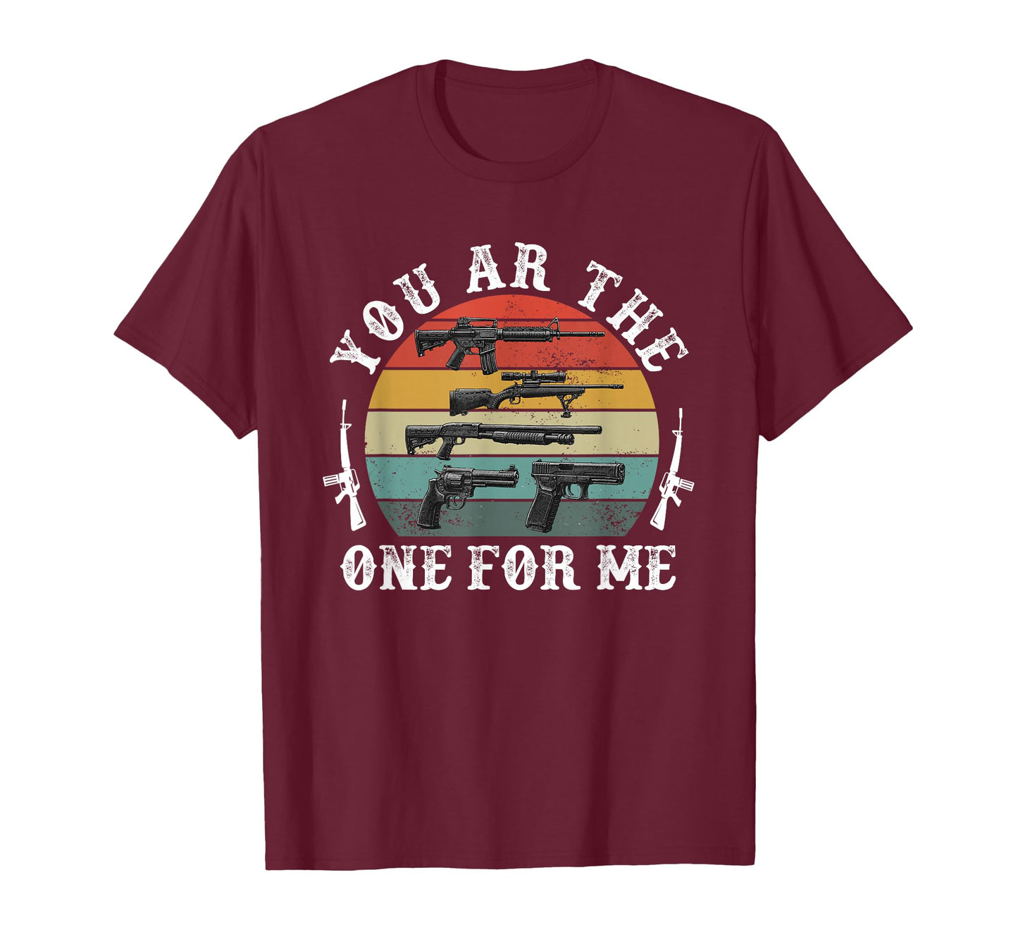 You ar The one for me Funny Gun Owner Military T-Shirt