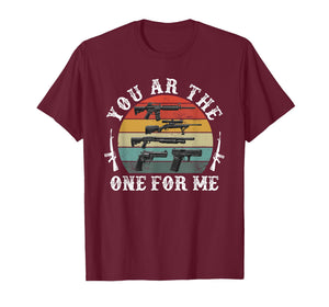 You ar The one for me Funny Gun Owner Military T-Shirt