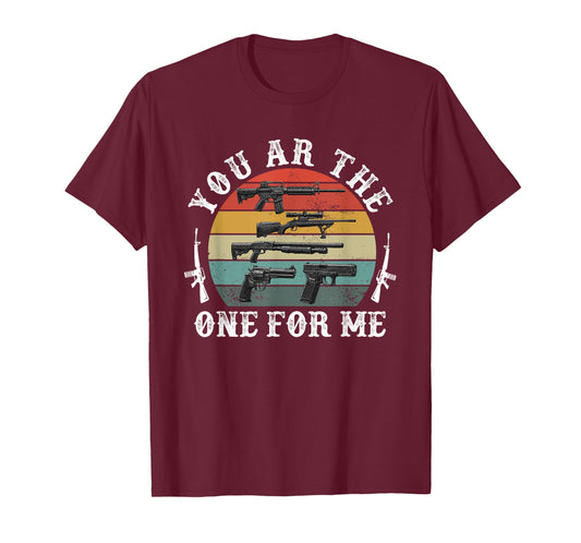 You ar The one for me Funny Gun Owner Military T-Shirt