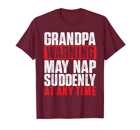 Grandpa Warning May Nap Suddenly at Any Time - Grandfather T-Shirt
