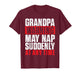 Grandpa Warning May Nap Suddenly at Any Time - Grandfather T-Shirt