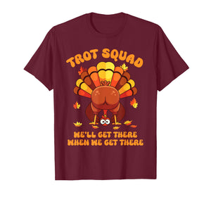 Turkey Trot Squad We'll Get There When We Get There T-Shirt